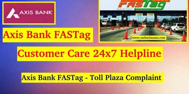 Axis Bank Fastag Customer Care 24x7 Helpline Number Sarkarimama Com